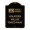 Signmission 10 Minute Parking Violators Will Towed Away, Black & Gold Aluminum Sign, 18" x 24", BG-1824-24641 A-DES-BG-1824-24641 - alternate 1